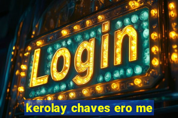 kerolay chaves ero me